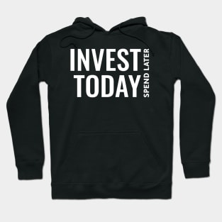 Invest Today, Spend Later Investing Hoodie